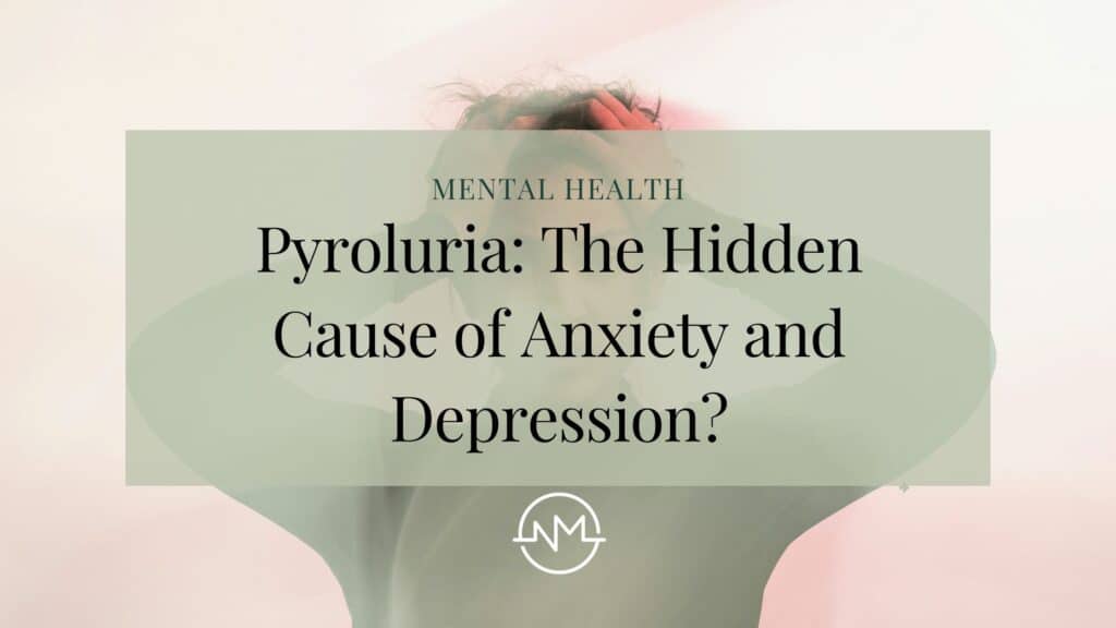 Pyroluria The Hidden Cause of Anxiety and Depression