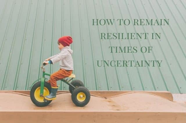 6 Way To Remain Resilient In Times Of Uncertainty